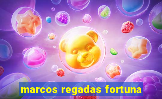 marcos regadas fortuna